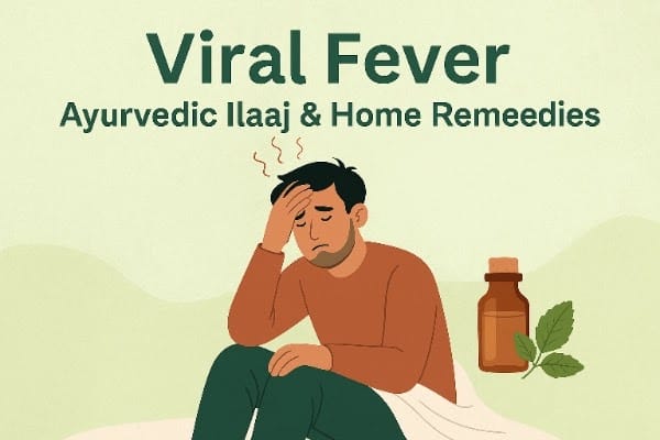 Viral fever ke karan, lakshan, bachaw or ayurvedic treatment.